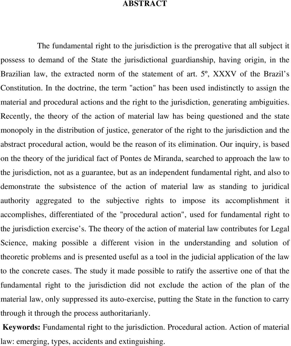 In the doctrine, the term "action" has been used indistinctly to assign the material and procedural actions and the right to the jurisdiction, generating ambiguities.