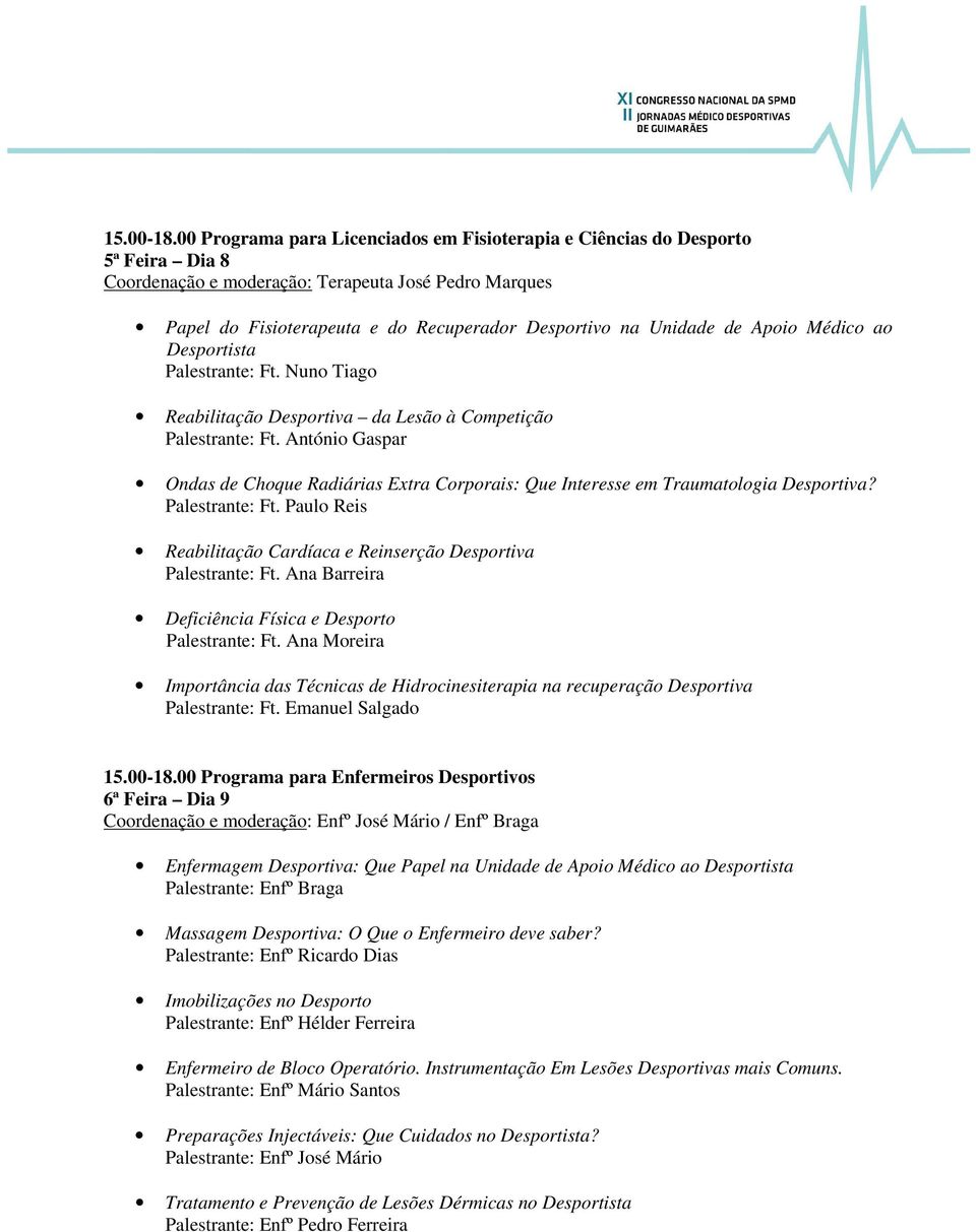 de Apoio Médico ao Desportista Palestrante: Ft. Nuno Tiago Reabilitação Desportiva da Lesão à Competição Palestrante: Ft.