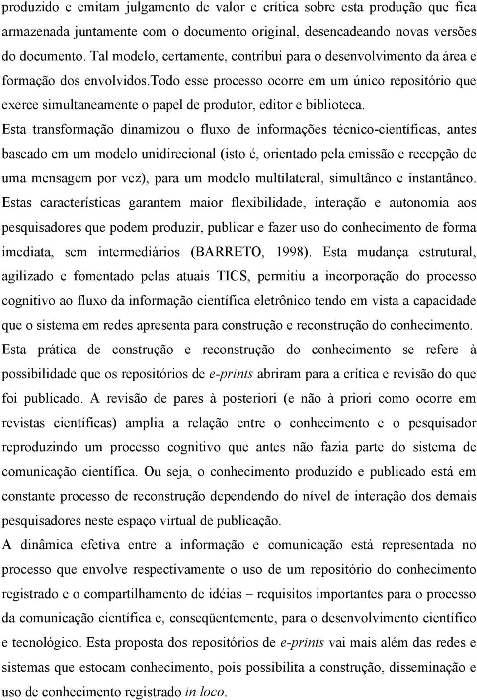 todo esse processo ocorre em um único repositório que exerce simultaneamente o papel de produtor, editor e biblioteca.