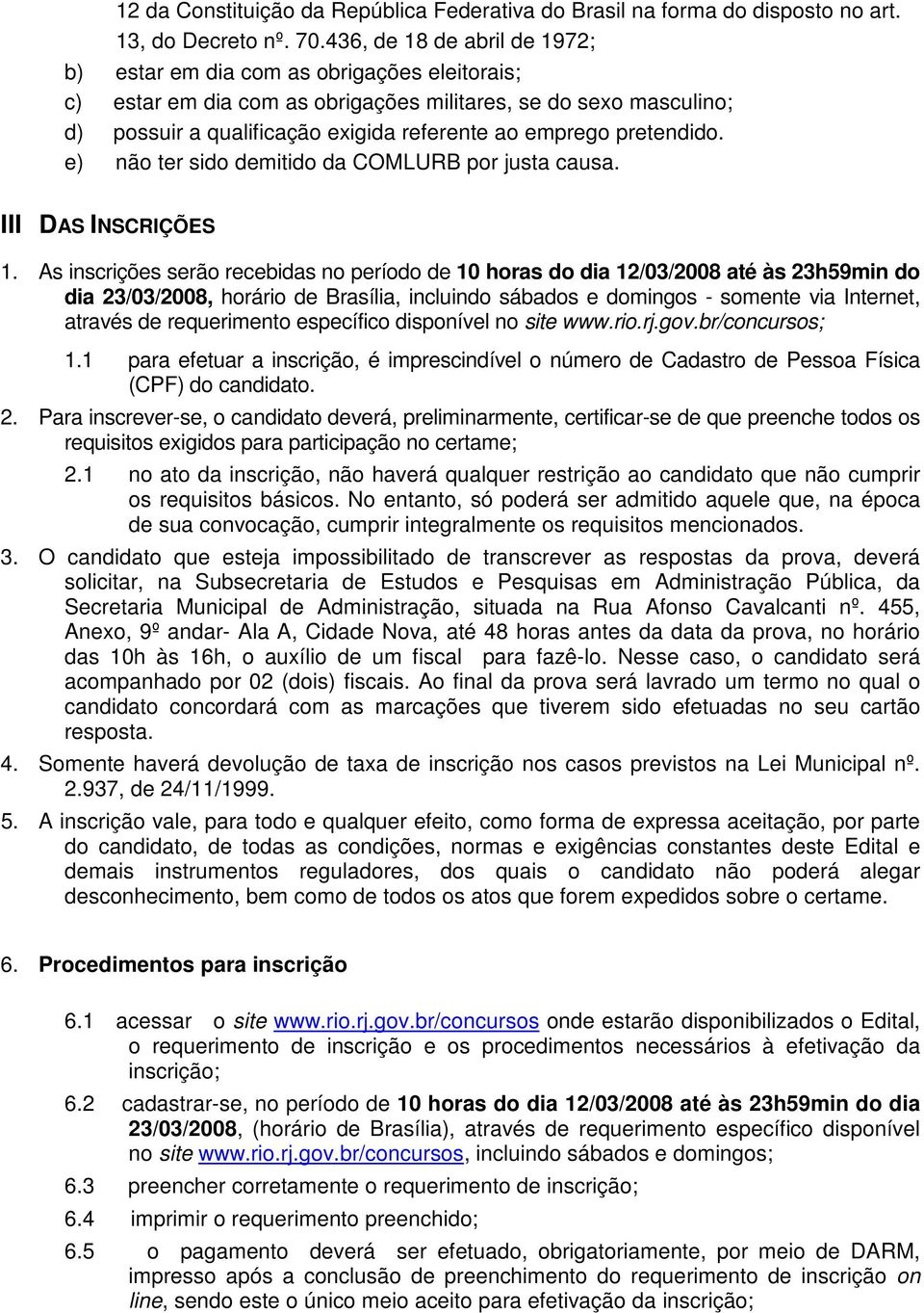 pretendido. e) não ter sido demitido da COMLURB por justa causa. III DAS INSCRIÇÕES 1.