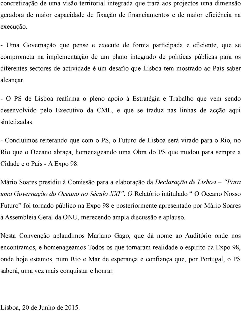 desafio que Lisboa tem mostrado ao País saber alcançar.