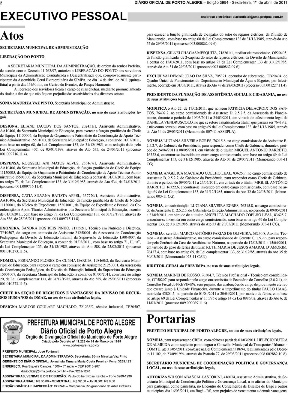 762/97, autoriza a LIBERAÇÃO DO PONTO aos servidores Municipais da Administração Centralizada e Descentralizada que, comprovadamente participarem da Assembléia Geral Extraordinária do SIMPA, no dia