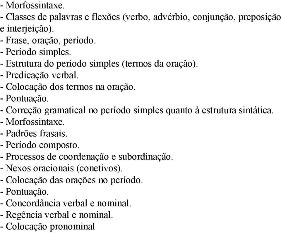 - Correção gramatical no período simples quanto à estrutura sintática. - Morfossintaxe. - Padrões frasais. - Período composto.