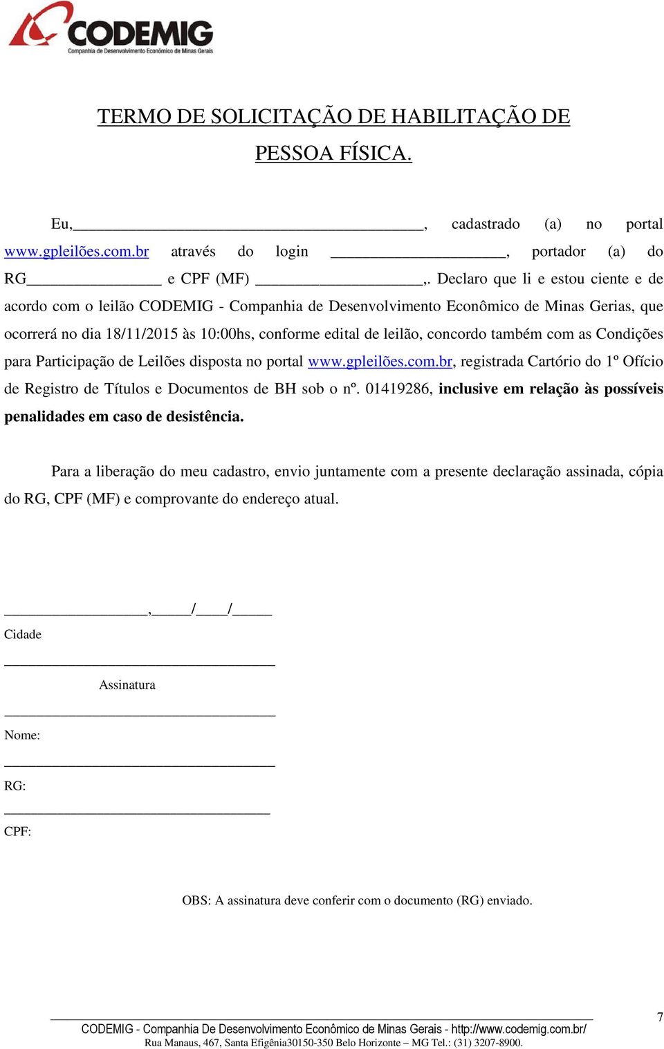 também com as Condições para Participação de Leilões disposta no portal www.gpleilões.com.br, registrada Cartório do 1º Ofício de Registro de Títulos e Documentos de BH sob o nº.