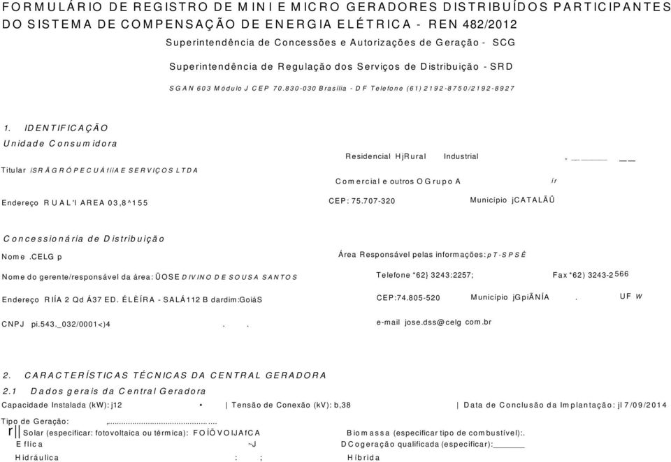 IDENTIFICAÇÃO Unidade Consumidora Residencial HjRural Industrial Titular ísr ÃGRÓPECUÁfíiAE SERVIÇOS LTDA C o m e rcia l e outros O G ru p o A ír Endereço R U A L 'l AREA 03,8^155 CEP: 75.