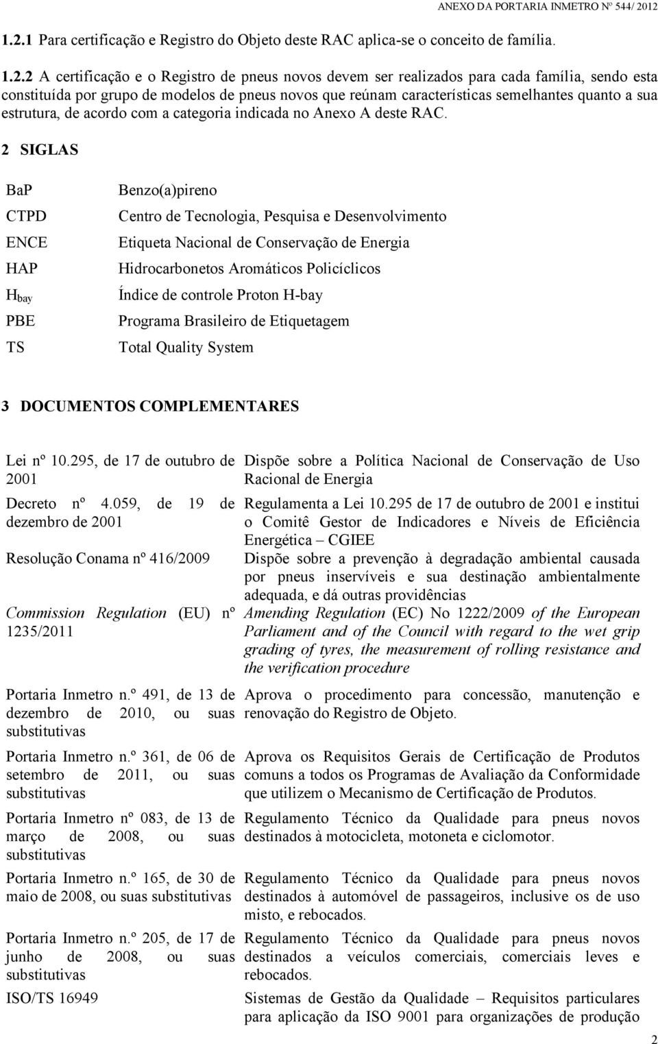 2 SIGLAS BaP CTPD ENCE HAP H bay PBE TS Benzo(a)pireno Centro de Tecnologia, Pesquisa e Desenvolvimento Etiqueta Nacional de Conservação de Energia Hidrocarbonetos Aromáticos Policíclicos Índice de