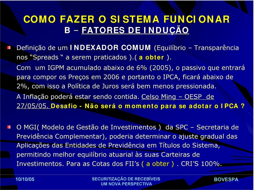 A Inflação poderá estar sendo contida. Celso Ming OESP de 27/05/05. Desafio - Não será o momento para se adotar o IPCA?