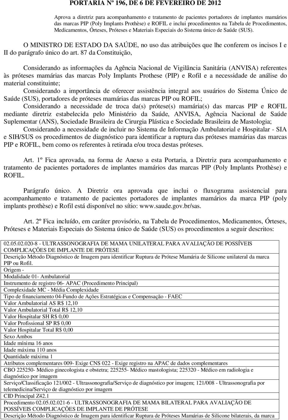 O MINISTRO DE ESTADO DA SAÚDE, no uso das atribuições que lhe conferem os incisos I e II do parágrafo único do art.