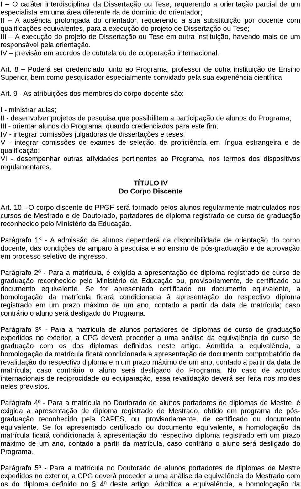 havendo mais de um responsável pela orientação. IV previsão em acordos de cotutela ou de cooperação internacional. Art.