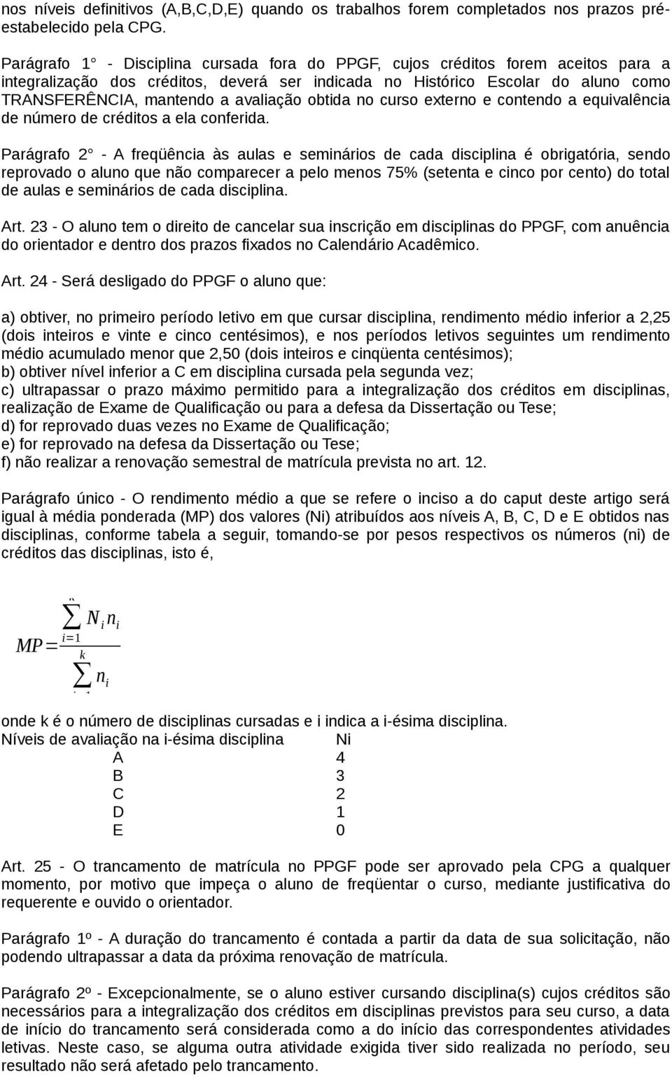 avaliação obtida no curso externo e contendo a equivalência de número de créditos a ela conferida.