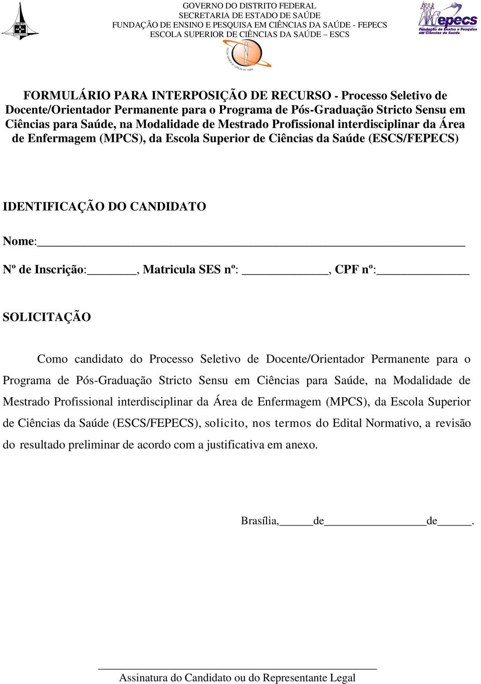 SOLICITAÇÃO Como candidato do Processo Seletivo de Docente/Orientador Permanente para o Programa de Pós-Graduação Stricto Sensu em Ciências para Saúde, na Modalidade de Mestrado Profissional