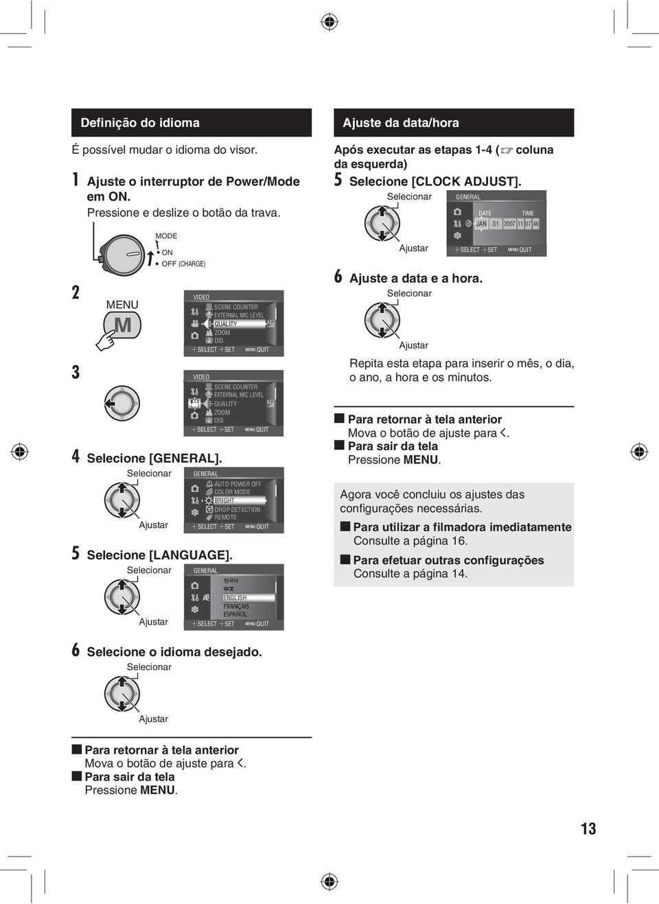 GENERAL SELECT SET QUIT AUTO POWER OFF COLOR MODE BRIGHT DROP DETECTION REMOTE SELECT SET QUIT 5 Selecione [LANGUAGE].