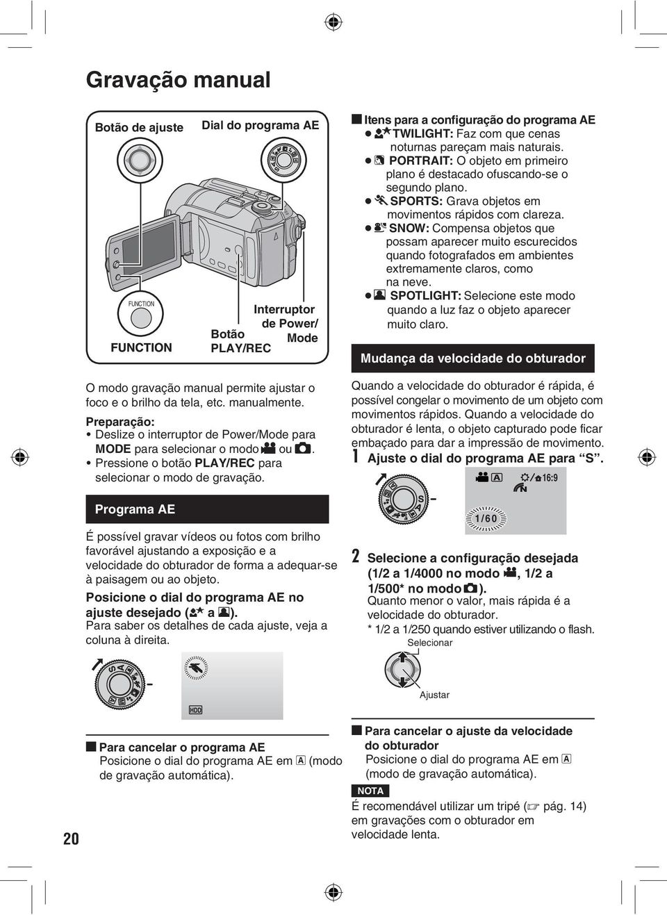 G SNOW : Compensa objetos que possam aparecer muito escurecidos quando fotografados em ambientes extremamente claros, como na neve.