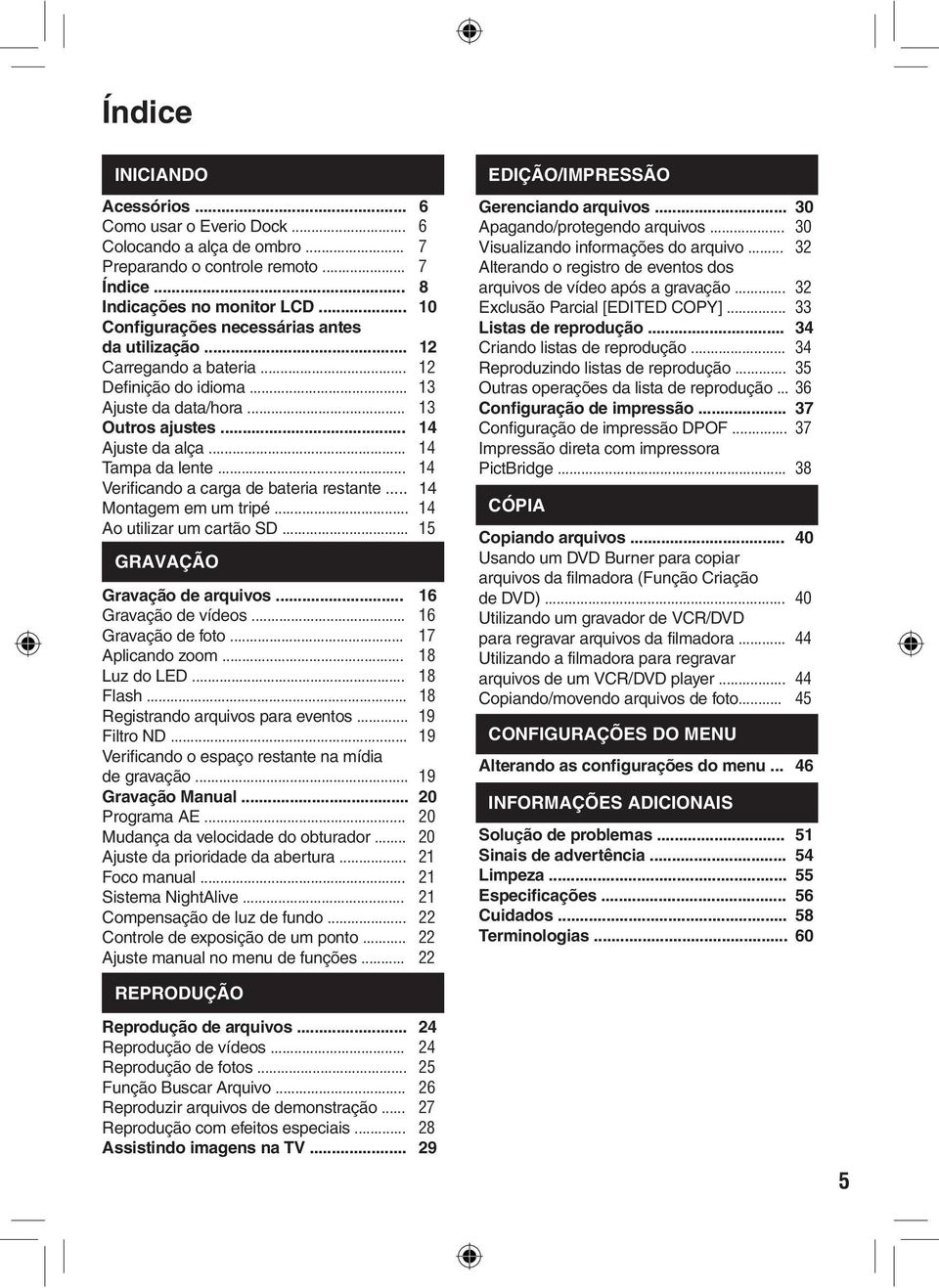 .. 14 Verificando a carga de bateria restante... 14 Montagem em um tripé... 14 Ao utilizar um cartão SD... 15 GRAVAÇÃO Gravação de arquivos... 16 Gravação de vídeos... 16 Gravação de foto.