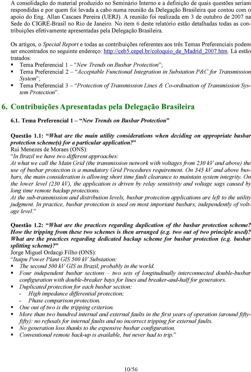 No item 6 deste relatório estão detalhadas todas as contribuições efetivamente apresentadas pela Delegação Brasileira.