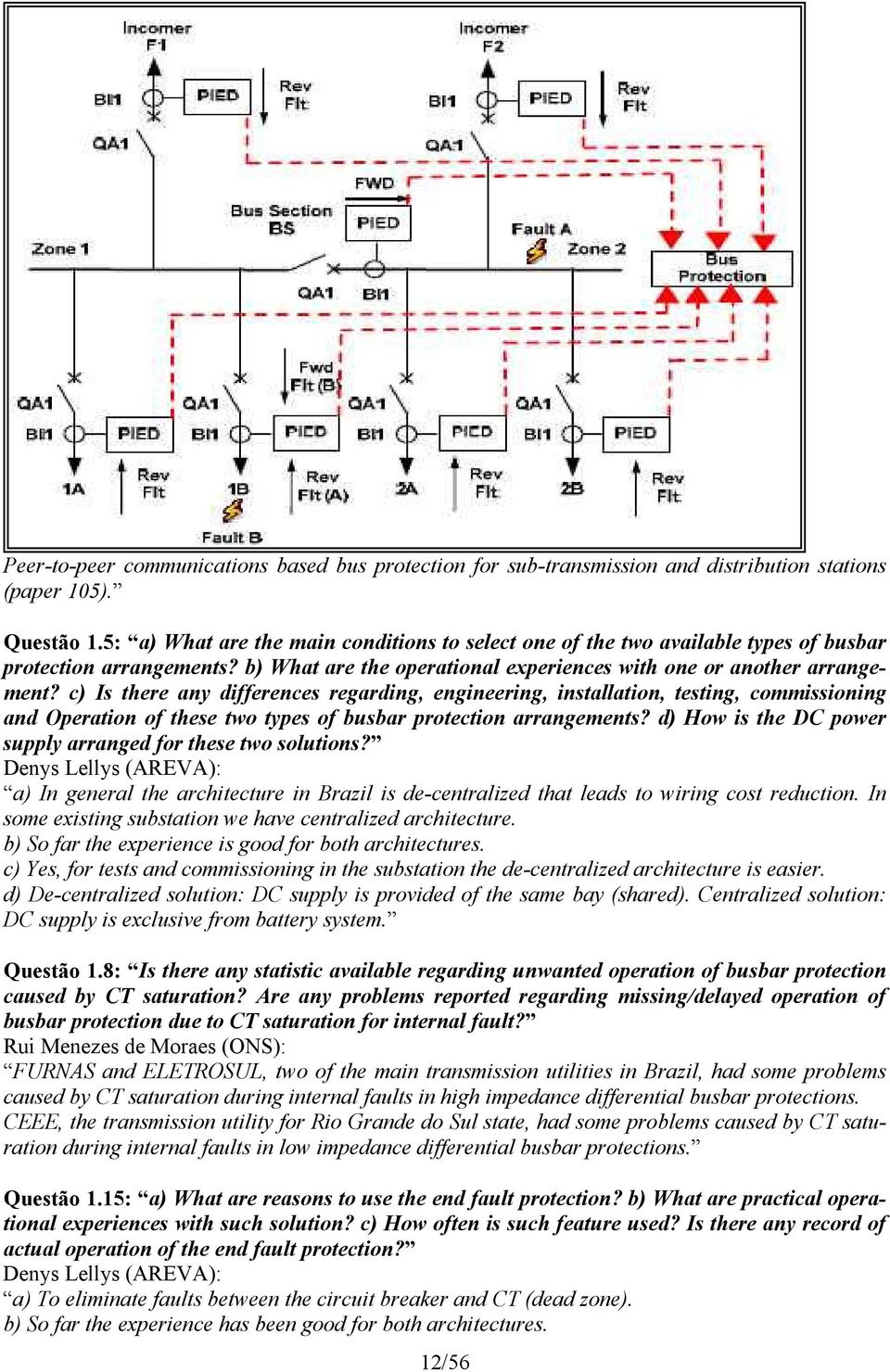 c) Is there any differences regarding, engineering, installation, testing, commissioning and Operation of these two types of busbar protection arrangements?