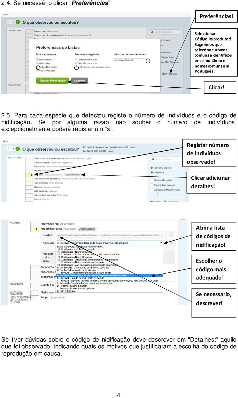 Se por alguma razão não souber o número de indivíduos, excepcionalmente poderá registar um x. Registar número de indivíduos observado! Clicar adicionar detalhes!