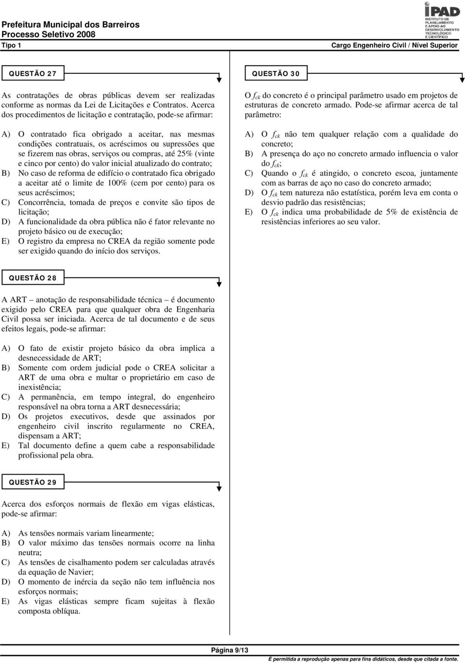 serviços ou compras, até 25% (vinte e cinco por cento) do valor inicial atualizado do contrato; B) No caso de reforma de edifício o contratado fica obrigado a aceitar até o limite de 100% (cem por