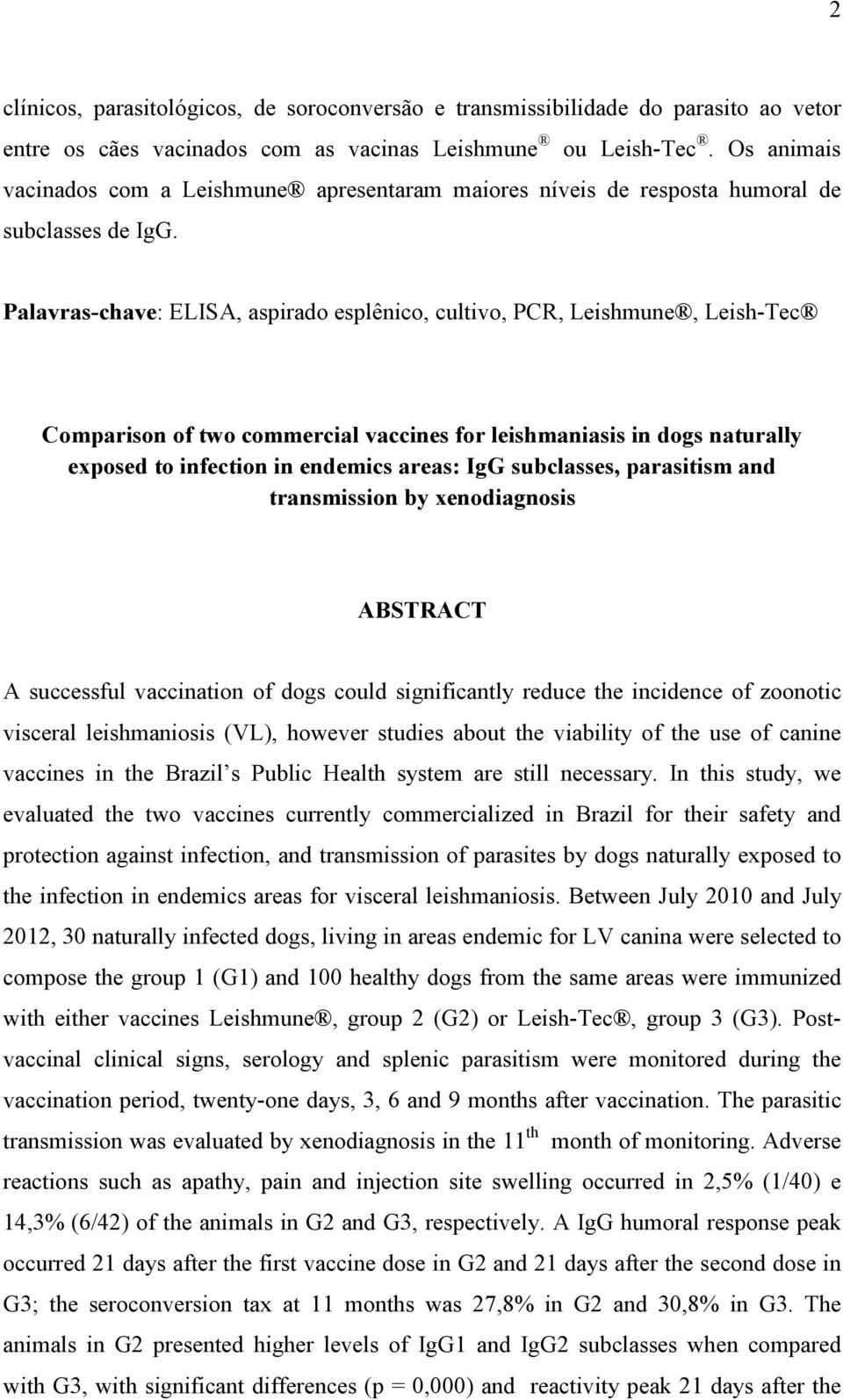Palavras-chave: ELISA, aspirado esplênico, cultivo, PCR, Leishmune, Leish-Tec Comparison of two commercial vaccines for leishmaniasis in dogs naturally exposed to infection in endemics areas: IgG