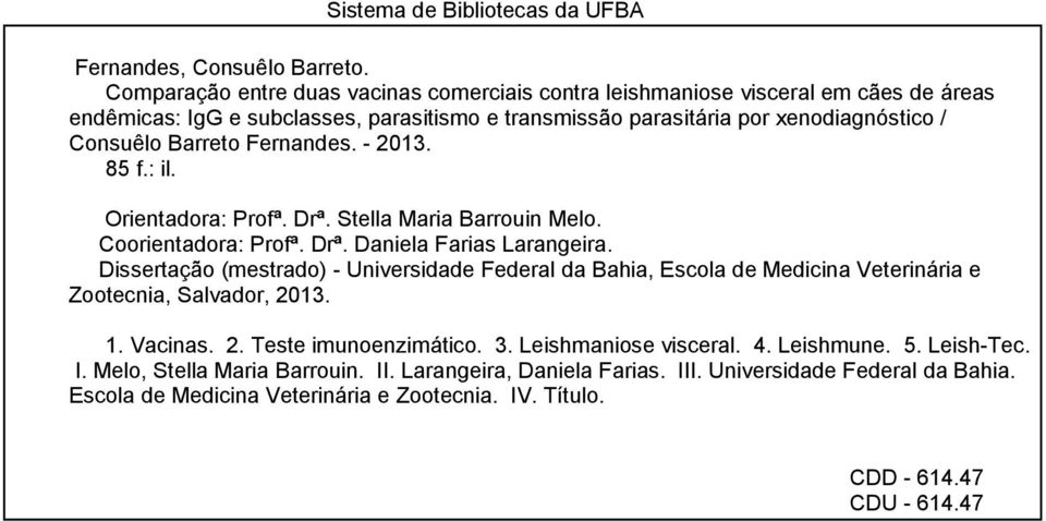 Fernandes. - 2013. 85 f.: il. Orientadora: Profª. Drª. Stella Maria Barrouin Melo. Coorientadora: Profª. Drª. Daniela Farias Larangeira.