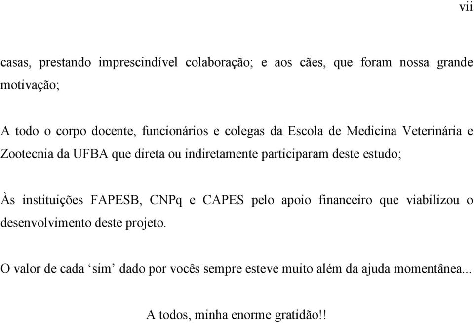 deste estudo; Às instituições FAPESB, CNPq e CAPES pelo apoio financeiro que viabilizou o desenvolvimento deste