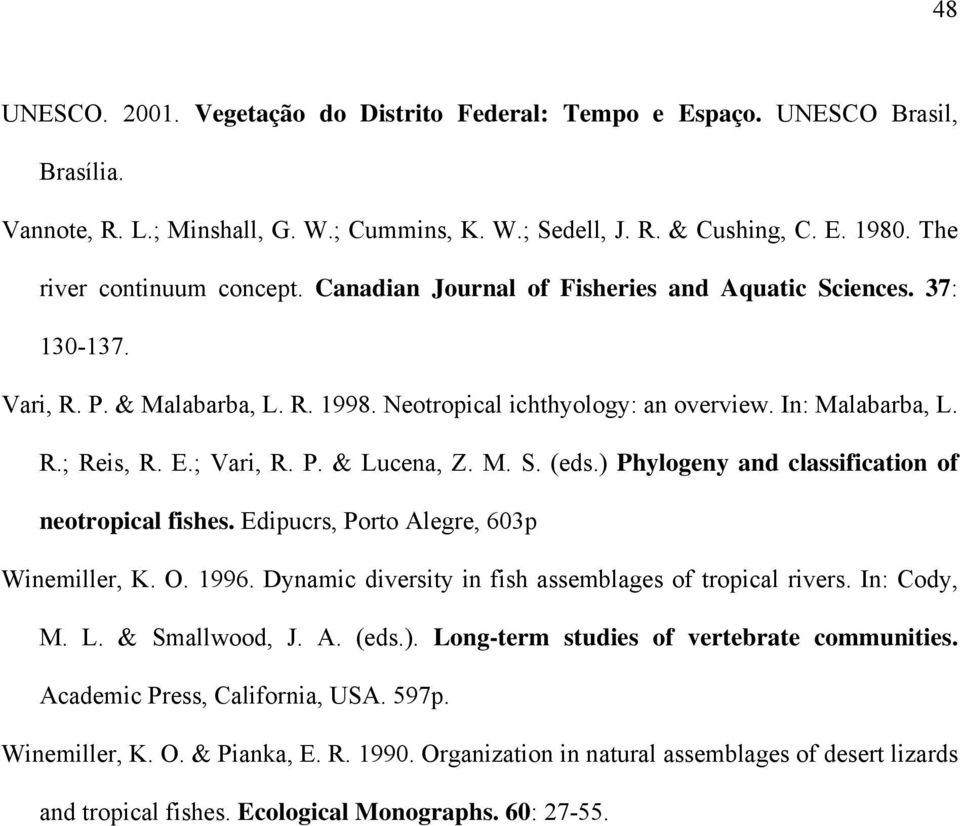 E.; Vari, R. P. & Lucena, Z. M. S. (eds.) Phylogeny and classification of neotropical fishes. Edipucrs, Porto Alegre, 603p Winemiller, K. O. 1996.