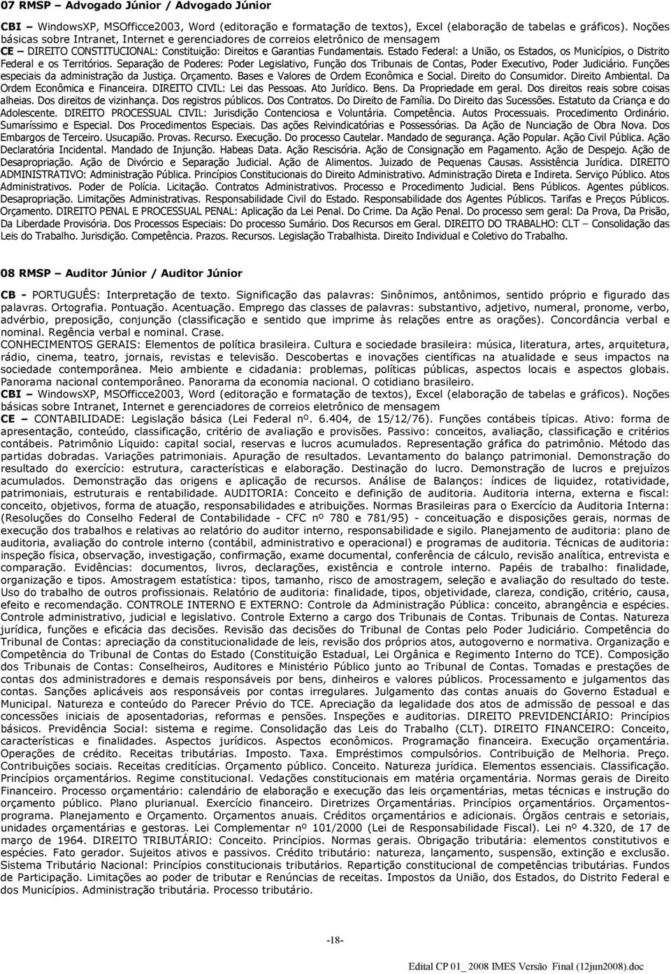 Separação de Poderes: Poder Legislativo, Função dos Tribunais de Contas, Poder Executivo, Poder Judiciário. Funções especiais da administração da Justiça. Orçamento.