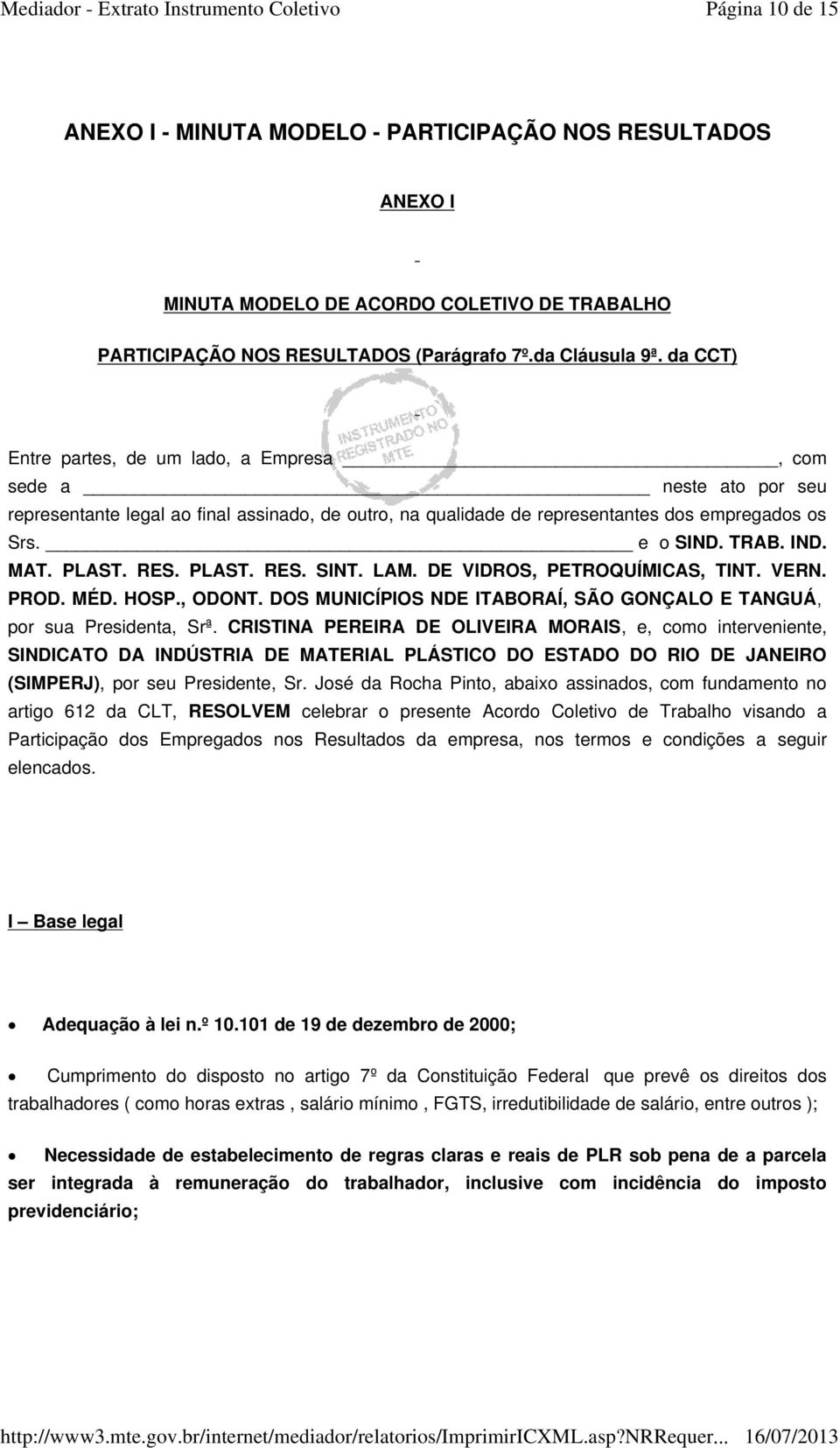 MAT. PLAST. RES. PLAST. RES. SINT. LAM. DE VIDROS, PETROQUÍMICAS, TINT. VERN. PROD. MÉD. HOSP., ODONT. DOS MUNICÍPIOS NDE ITABORAÍ, SÃO GONÇALO E TANGUÁ, por sua Presidenta, Srª.