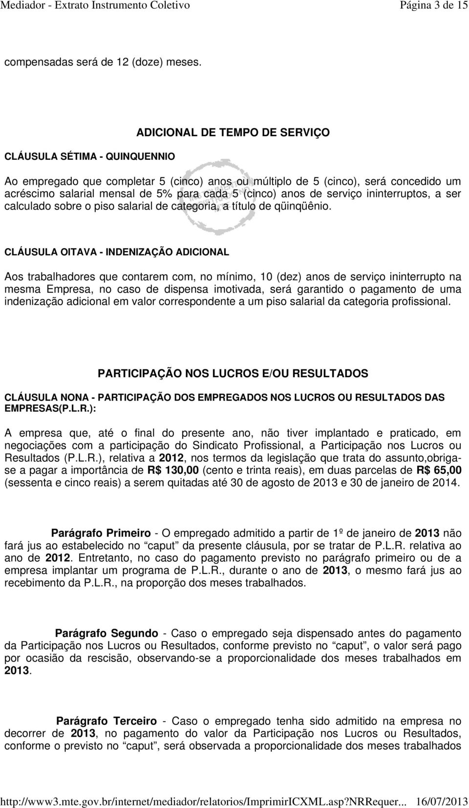 anos de serviço ininterruptos, a ser calculado sobre o piso salarial de categoria, a título de qüinqüênio.