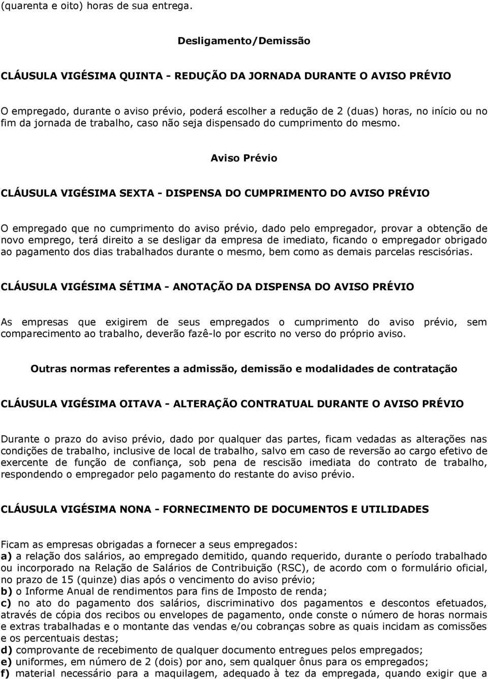 jornada de trabalho, caso não seja dispensado do cumprimento do mesmo.