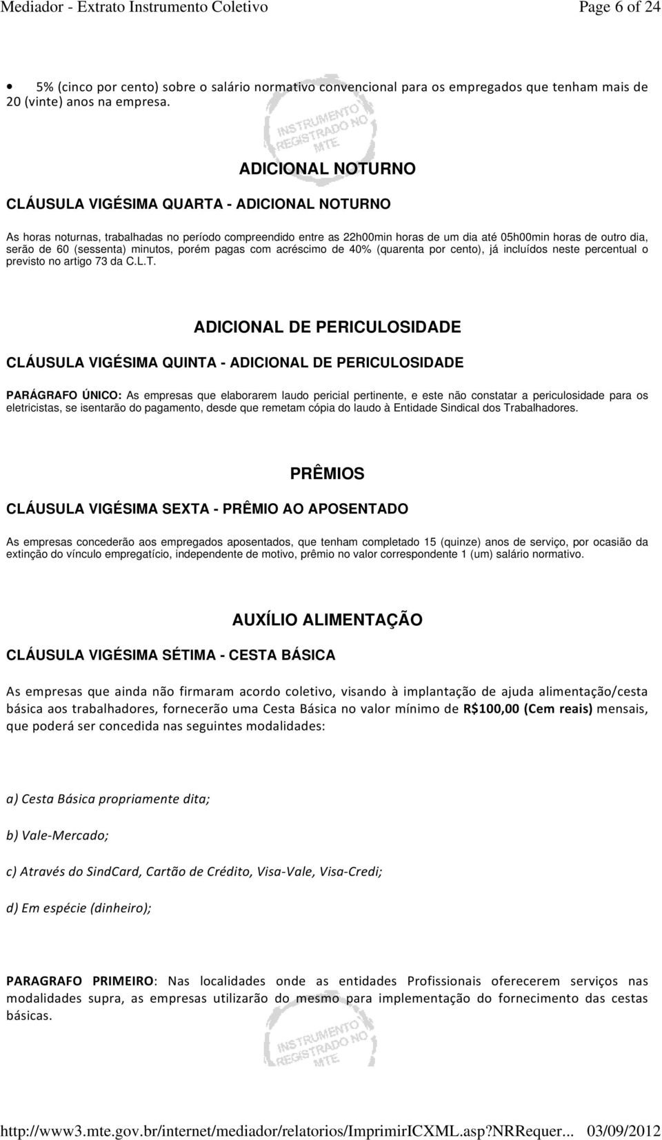 (sessenta) minutos, porém pagas com acréscimo de 40% (quarenta por cento), já incluídos neste percentual o previsto no artigo 73 da C.L.T.