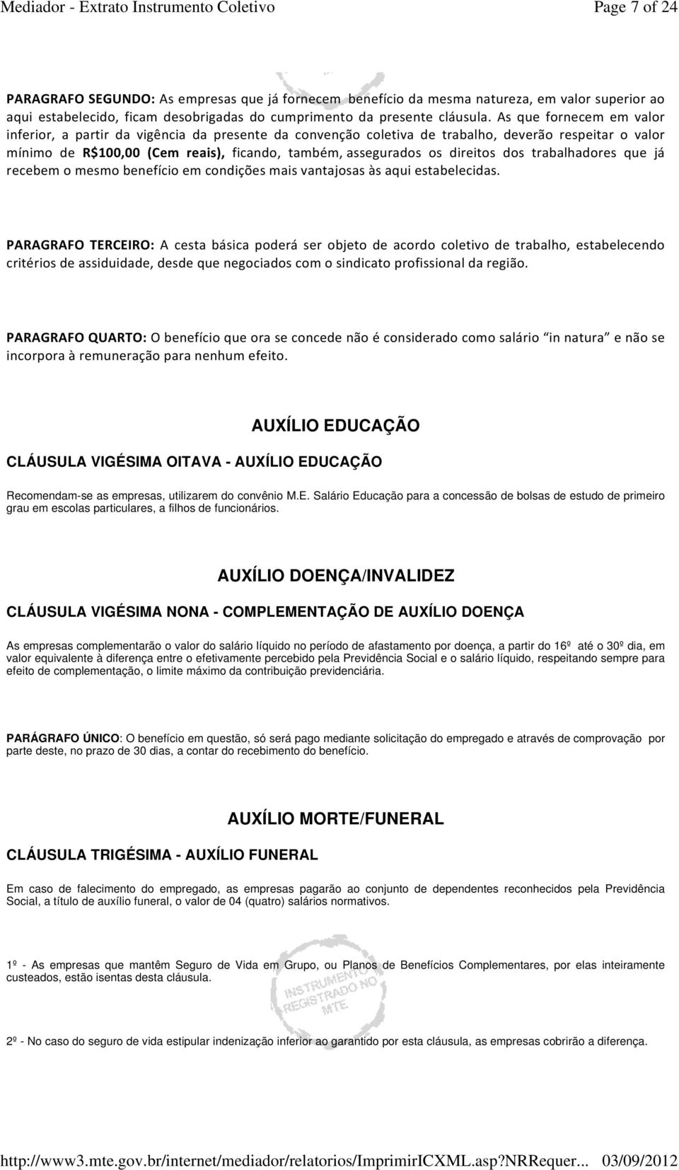 direitos dos trabalhadores que já recebem o mesmo benefício em condições mais vantajosas às aqui estabelecidas.