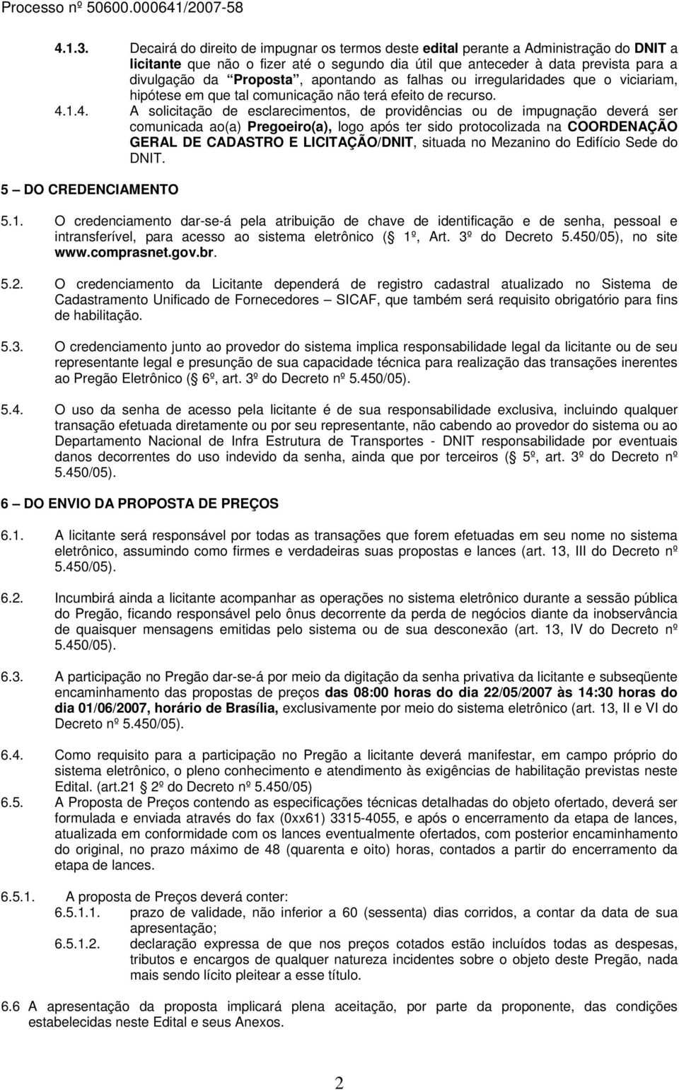 apontando as falhas ou irregularidades que o viciariam, hipótese em que tal comunicação não terá efeito de recurso. 4.