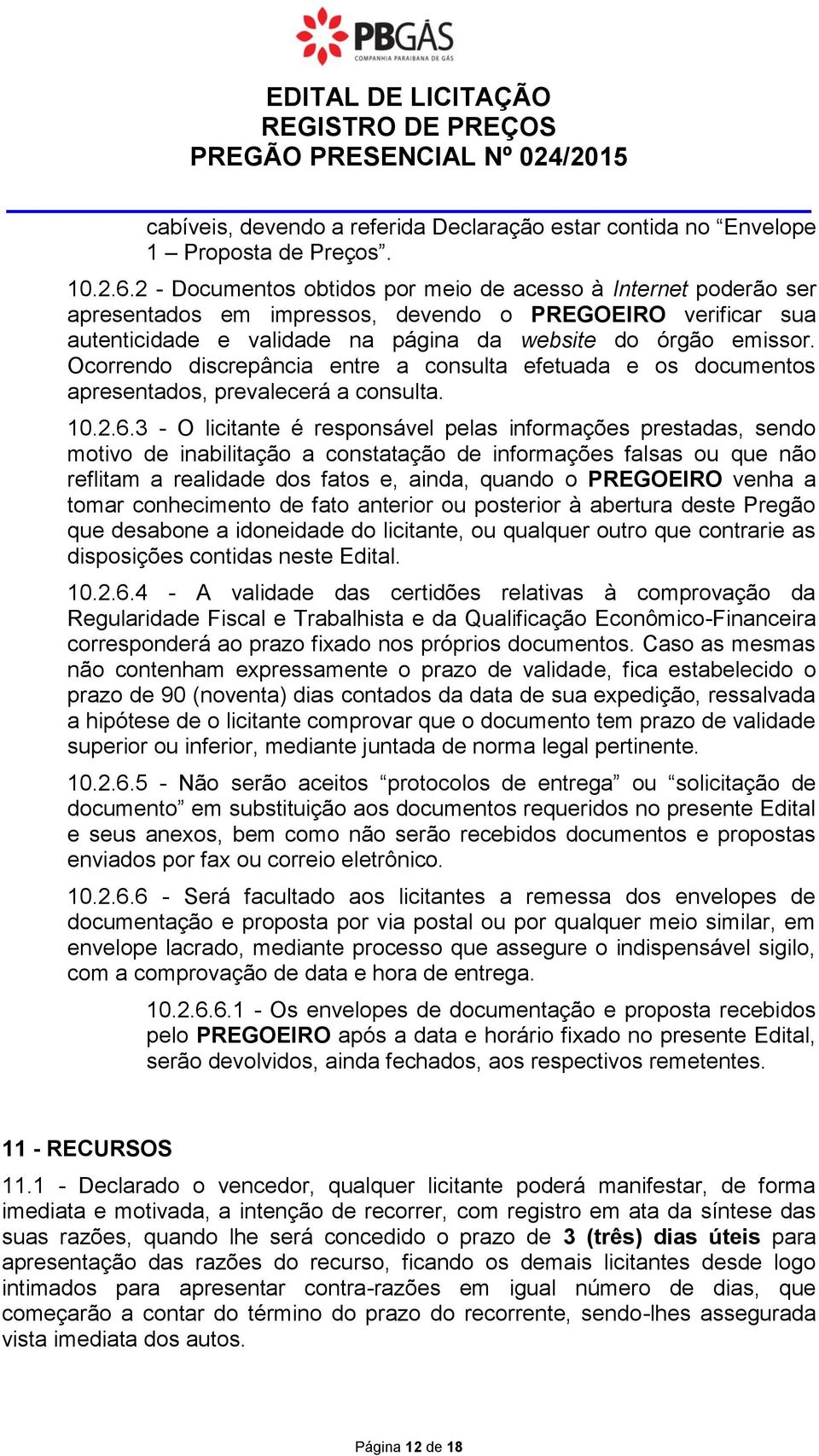 Ocorrendo discrepância entre a consulta efetuada e os documentos apresentados, prevalecerá a consulta. 10.2.6.