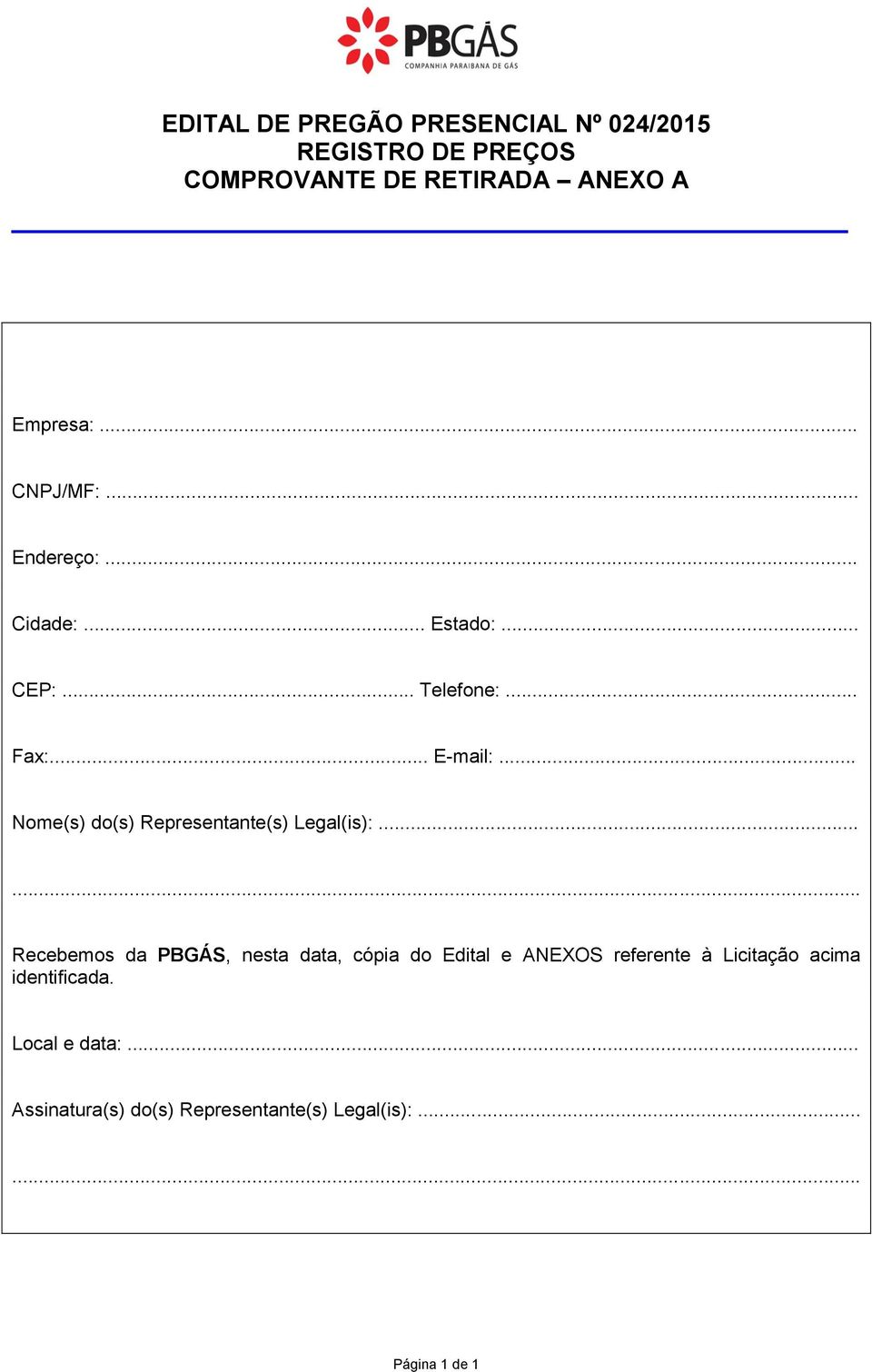 ..... Recebemos da PBGÁS, nesta data, cópia do Edital e ANEXOS referente à Licitação acima