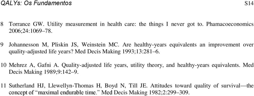 Med Decis Making 1993;13:281 6. 10 Mehrez A, Gafni A. Quality-adjusted life years, utility theory, and healthy-years equivalents.