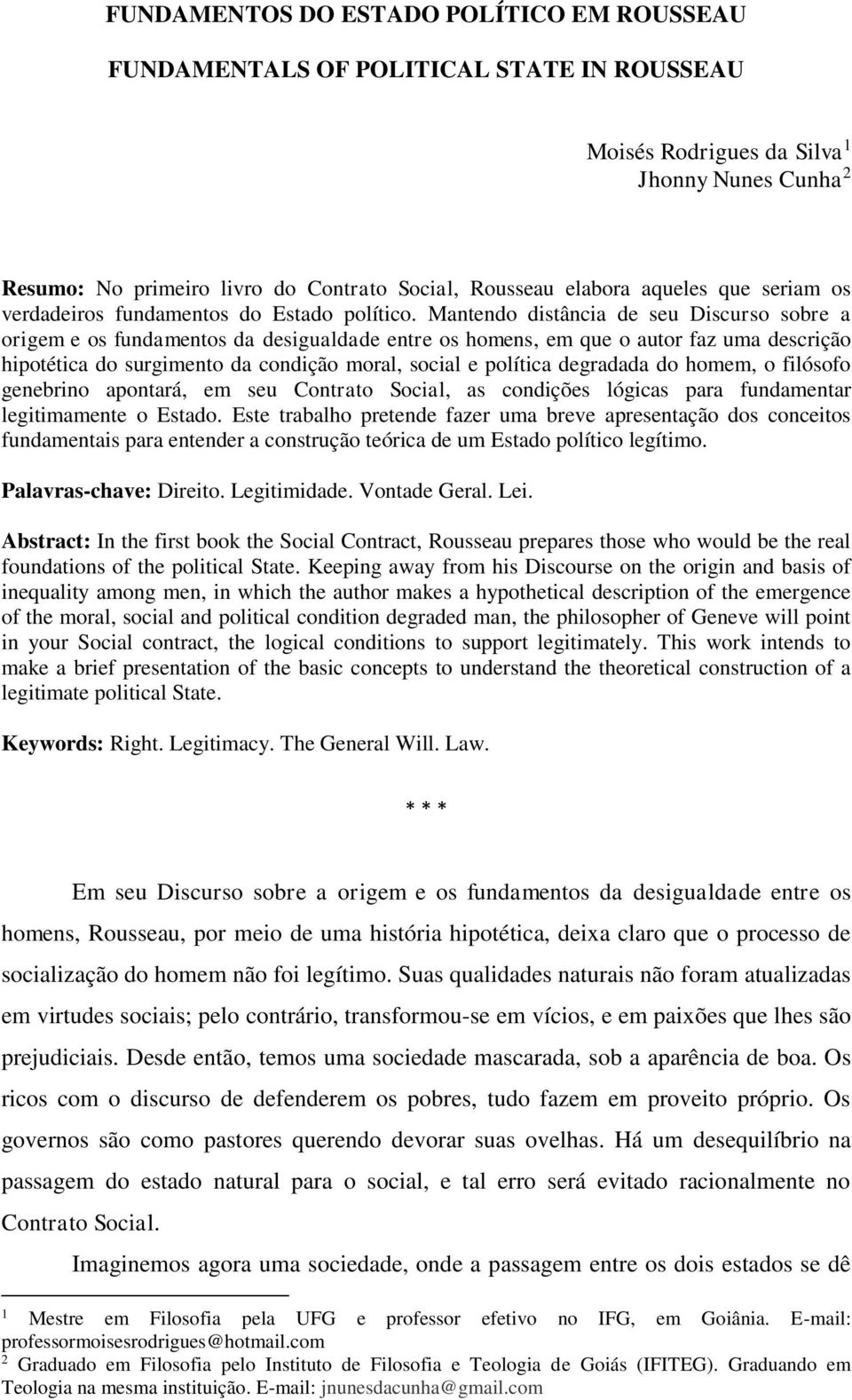 Mantendo distância de seu Discurso sobre a origem e os fundamentos da desigualdade entre os homens, em que o autor faz uma descrição hipotética do surgimento da condição moral, social e política