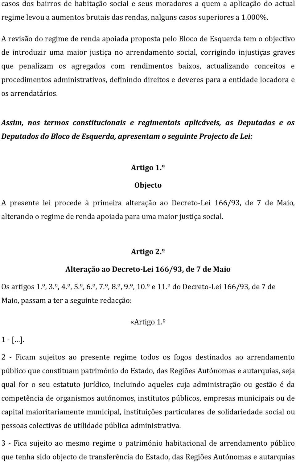 com rendimentos baixos, actualizando conceitos e procedimentos administrativos, definindo direitos e deveres para a entidade locadora e os arrendatários.