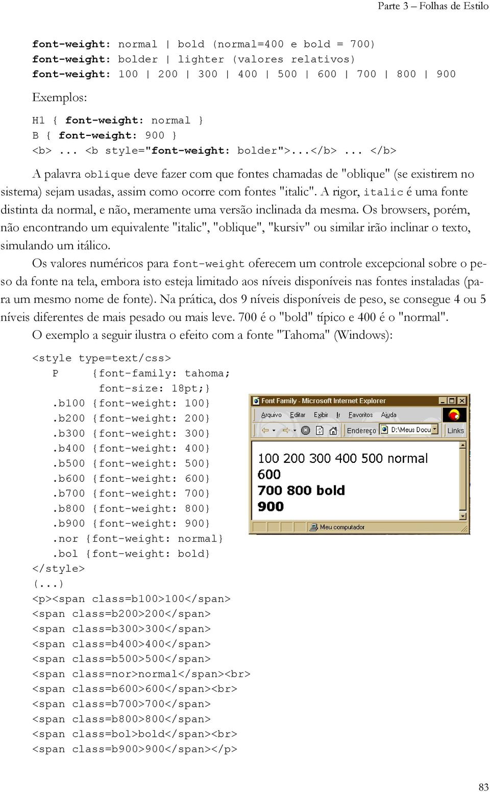 .. </b> A palavra oblique deve fazer com que fontes chamadas de "oblique" (se existirem no sistema) sejam usadas, assim como ocorre com fontes "italic".