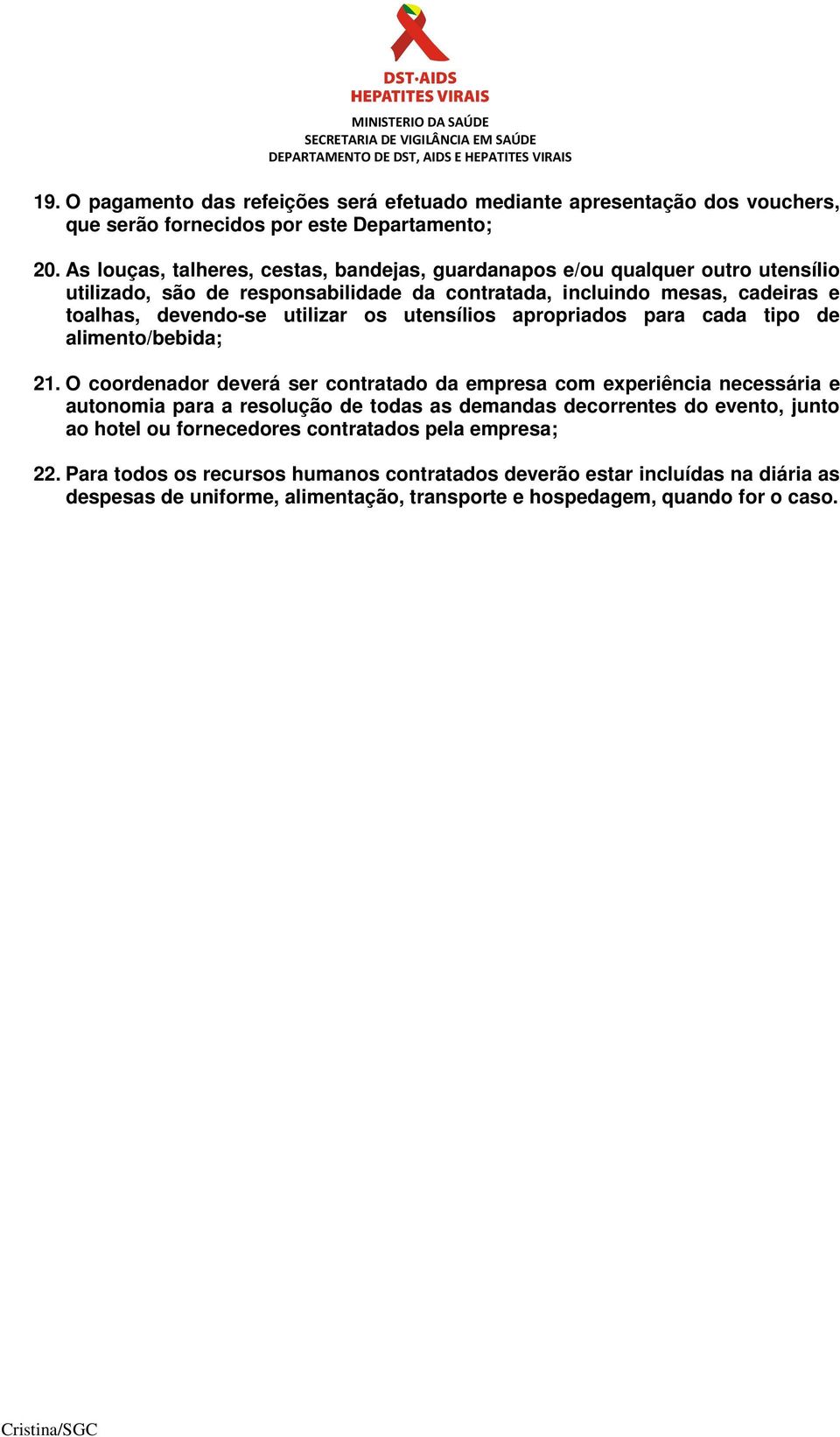 utilizar os utensílios apropriados para cada tipo de alimento/bebida; 21.