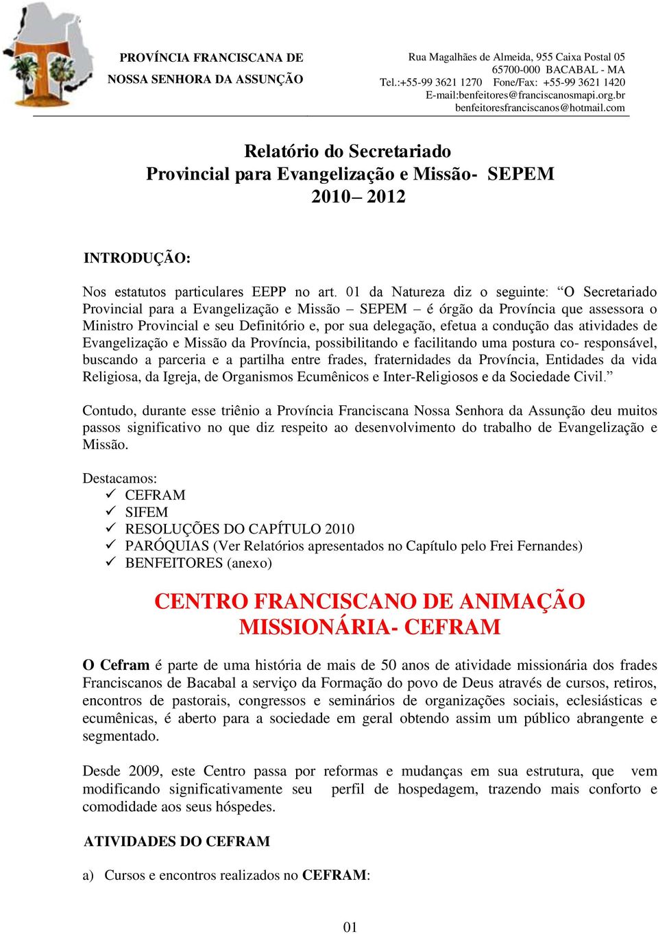 com Relatório do Secretariado Provincial para Evangelização e Missão- SEPEM 2010 2012 INTRODUÇÃO: Nos estatutos particulares EEPP no art.
