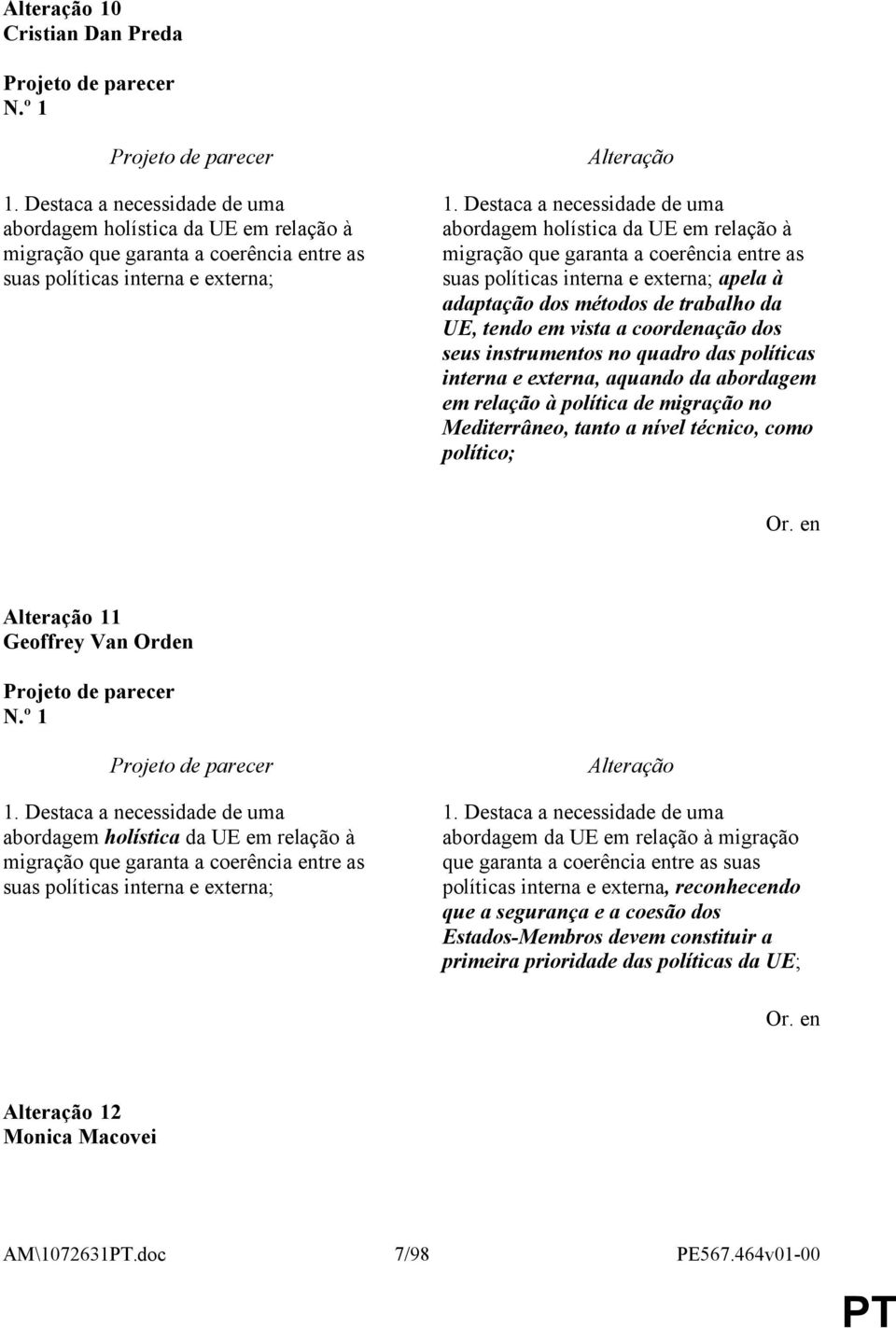 em vista a coordenação dos seus instrumentos no quadro das políticas interna e externa, aquando da abordagem em relação à política de migração no Mediterrâneo, tanto a nível técnico, como político;