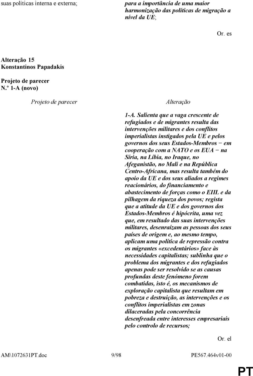 com a NATO e os EUA na Síria, na Líbia, no Iraque, no Afeganistão, no Mali e na República Centro-Africana, mas resulta também do apoio da UE e dos seus aliados a regimes reacionários, do