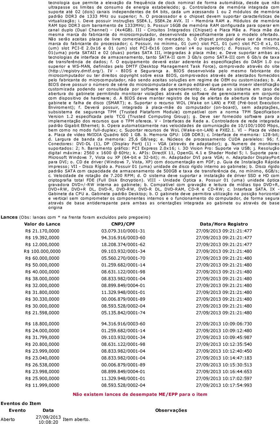 O processador e o chipset devem suportar características de virtualização; i. Deve possuir instruções SSE4.1, SSE4.2e AVX. II - Mem ória RAM a.