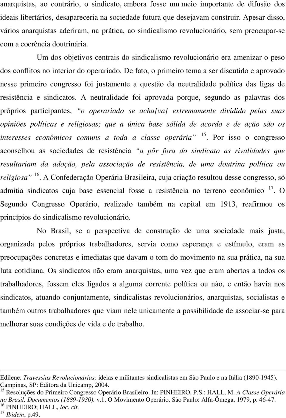 Um dos objetivos centrais do sindicalismo revolucionário era amenizar o peso dos conflitos no interior do operariado.