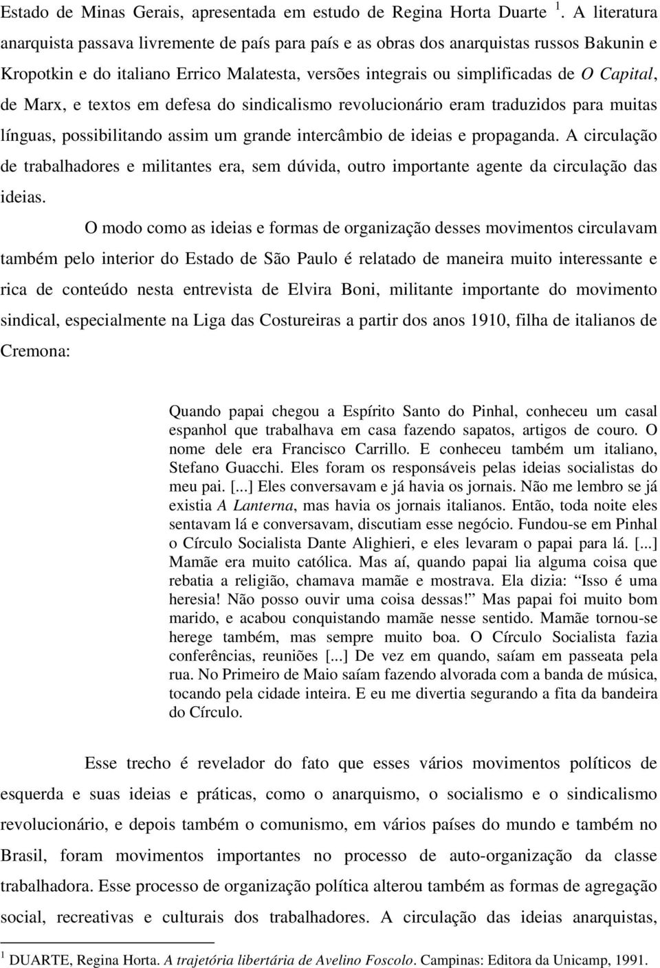 Marx, e textos em defesa do sindicalismo revolucionário eram traduzidos para muitas línguas, possibilitando assim um grande intercâmbio de ideias e propaganda.