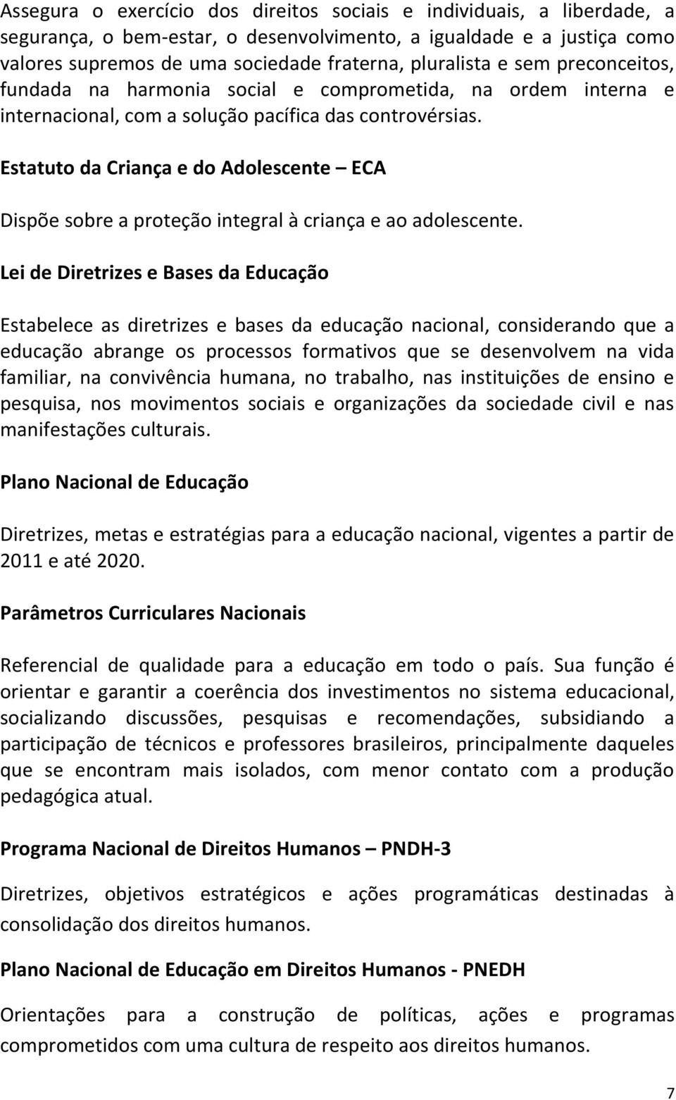 Estatuto da Criança e do Adolescente ECA Dispõe sobre a proteção integral à criança e ao adolescente.