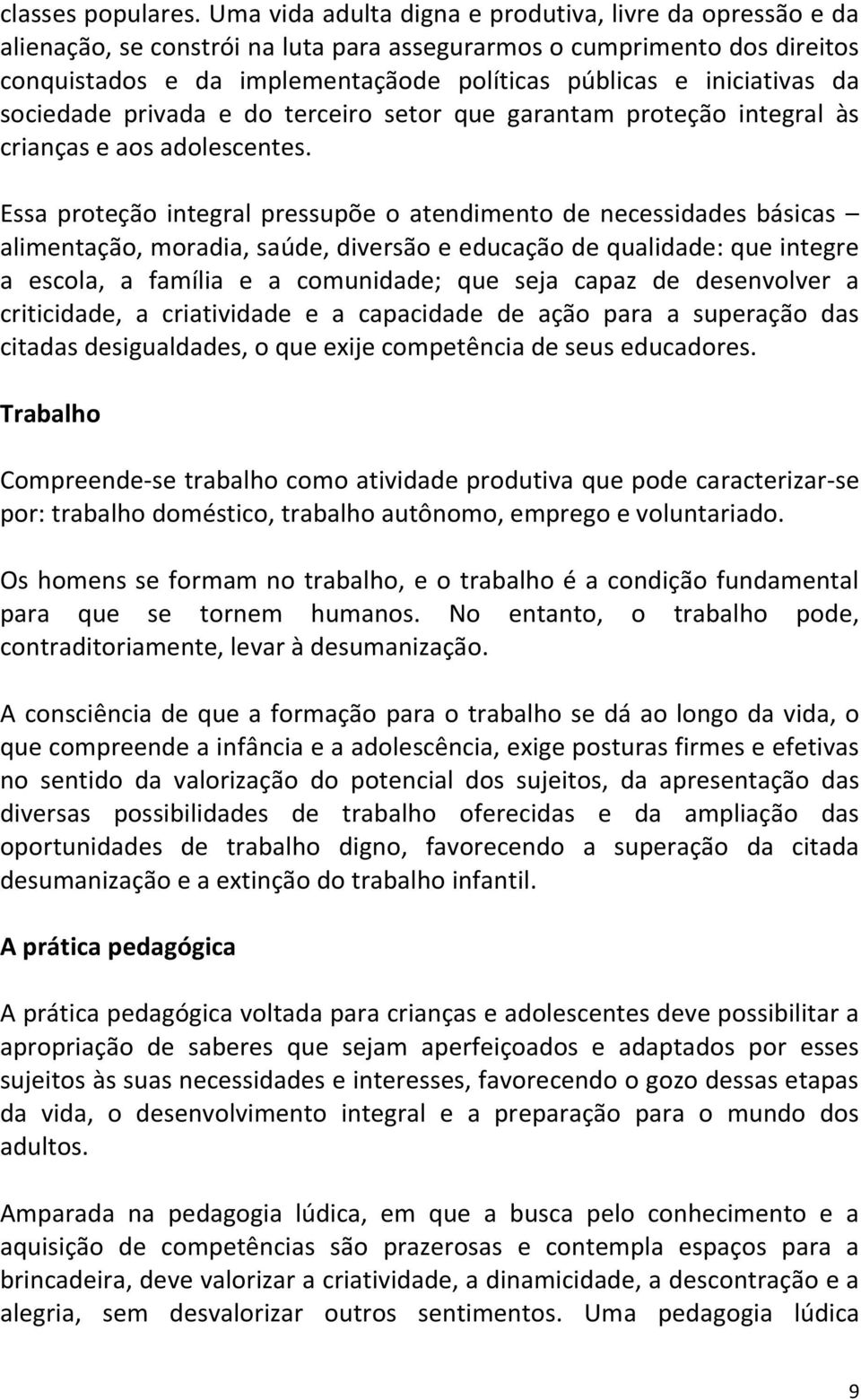 iniciativas da sociedade privada e do terceiro setor que garantam proteção integral às crianças e aos adolescentes.