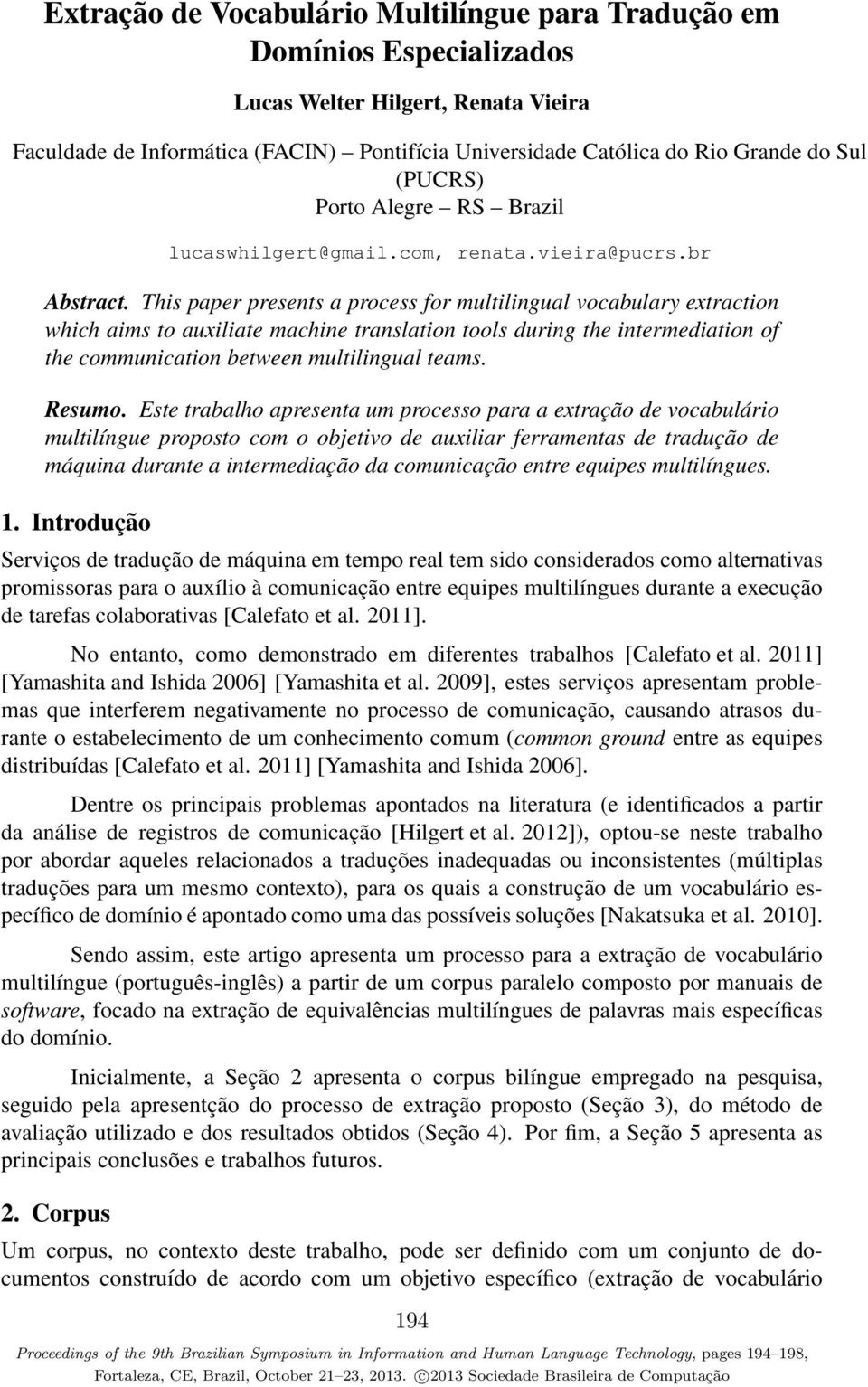 This paper presents a process for multilingual vocabulary extraction which aims to auxiliate machine translation tools during the intermediation of the communication between multilingual teams.