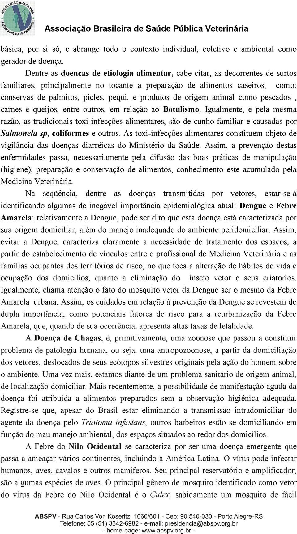 produtos de origem animal como pescados, carnes e queijos, entre outros, em relação ao Botulismo.